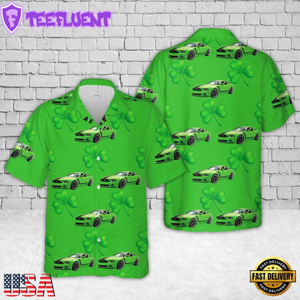 2013 Ford Mustang Boss 302 Gotta Have It Green St Patrick'S Day Hawaiian Shirt