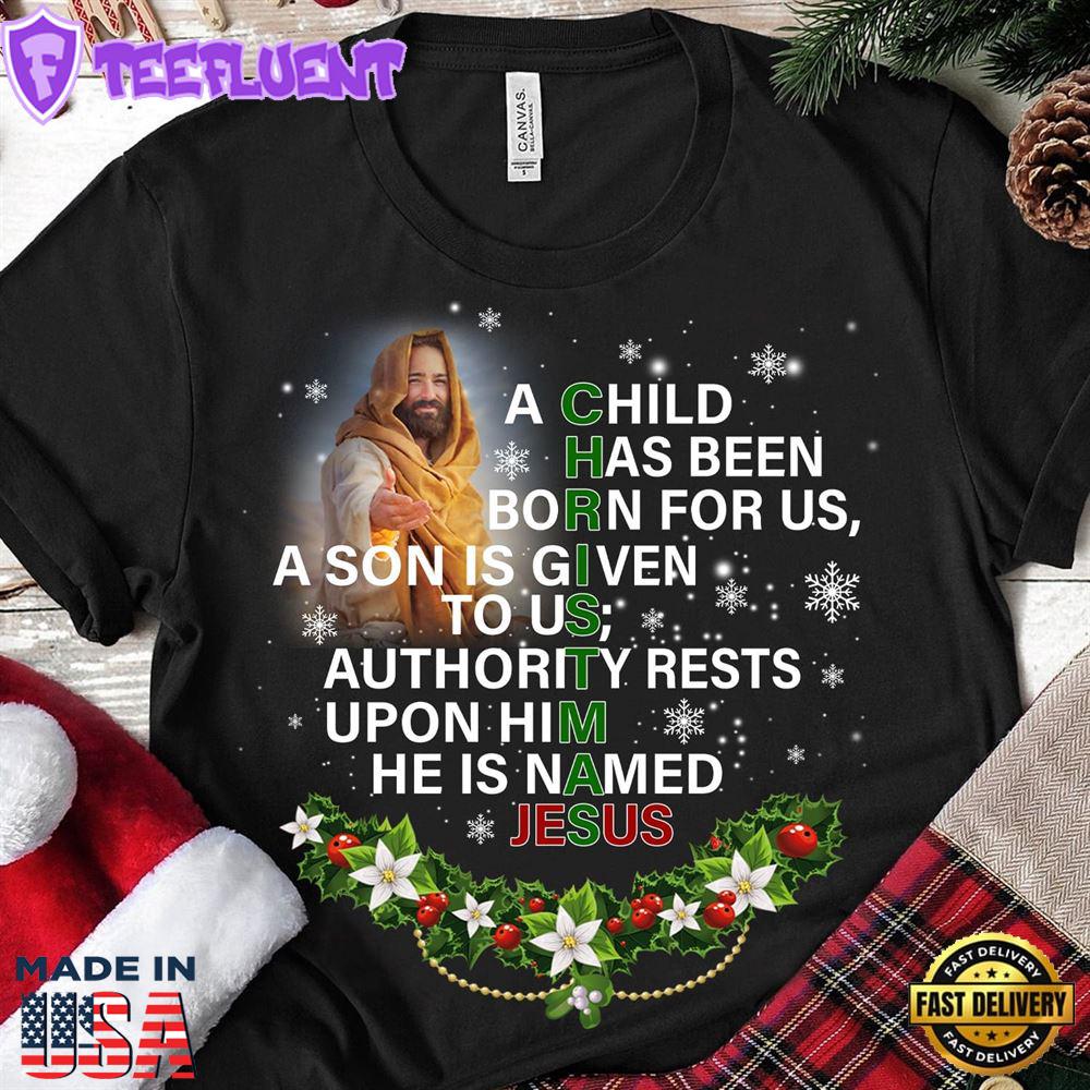 A Child Has Been Born For Us A Son Is Given To Us Authority Rests Upon Him He Is Named Jesus Christmas