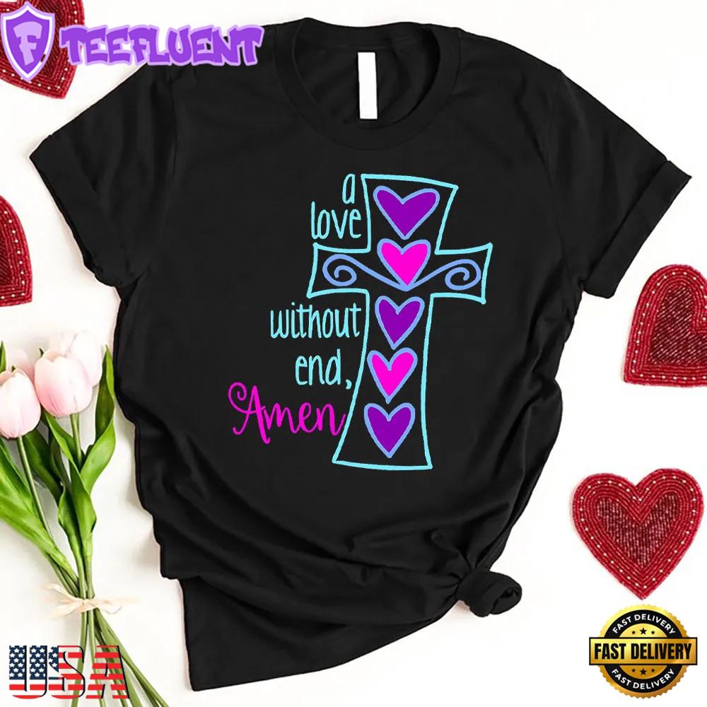 A Love without End Amen Unisex T-Shirt