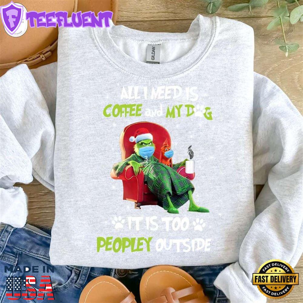 All I Need Is Coffee And My Dog It Is Too Peopley Outside Shirt