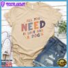All You Need Is Love And A Dog Colored Print T-Shirt