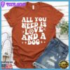 All You Need Is Love And A Dog Retro T-Shirt
