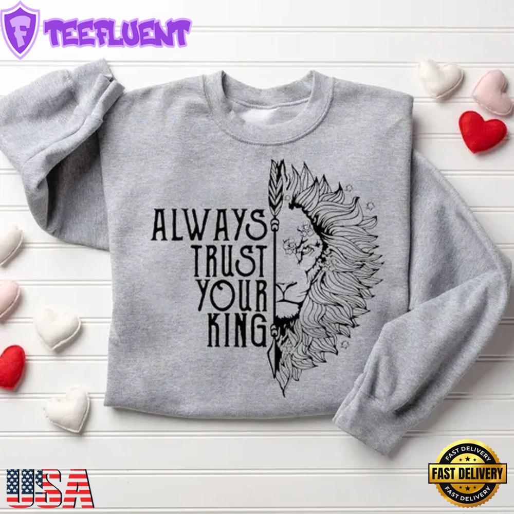 Always Trust Your King Always Protect Your King Christian Sweatshirt