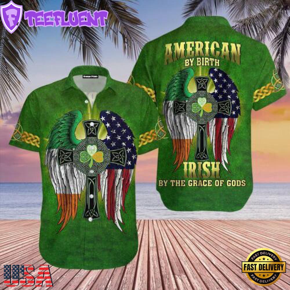American By Birth Irish By The Grace Of God Patrick'S Day Hawaiian Shirt