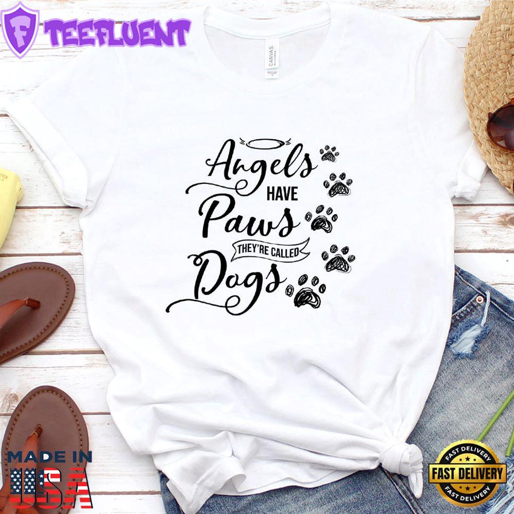Angels Have Paws They're Called Dogs T-Shirt