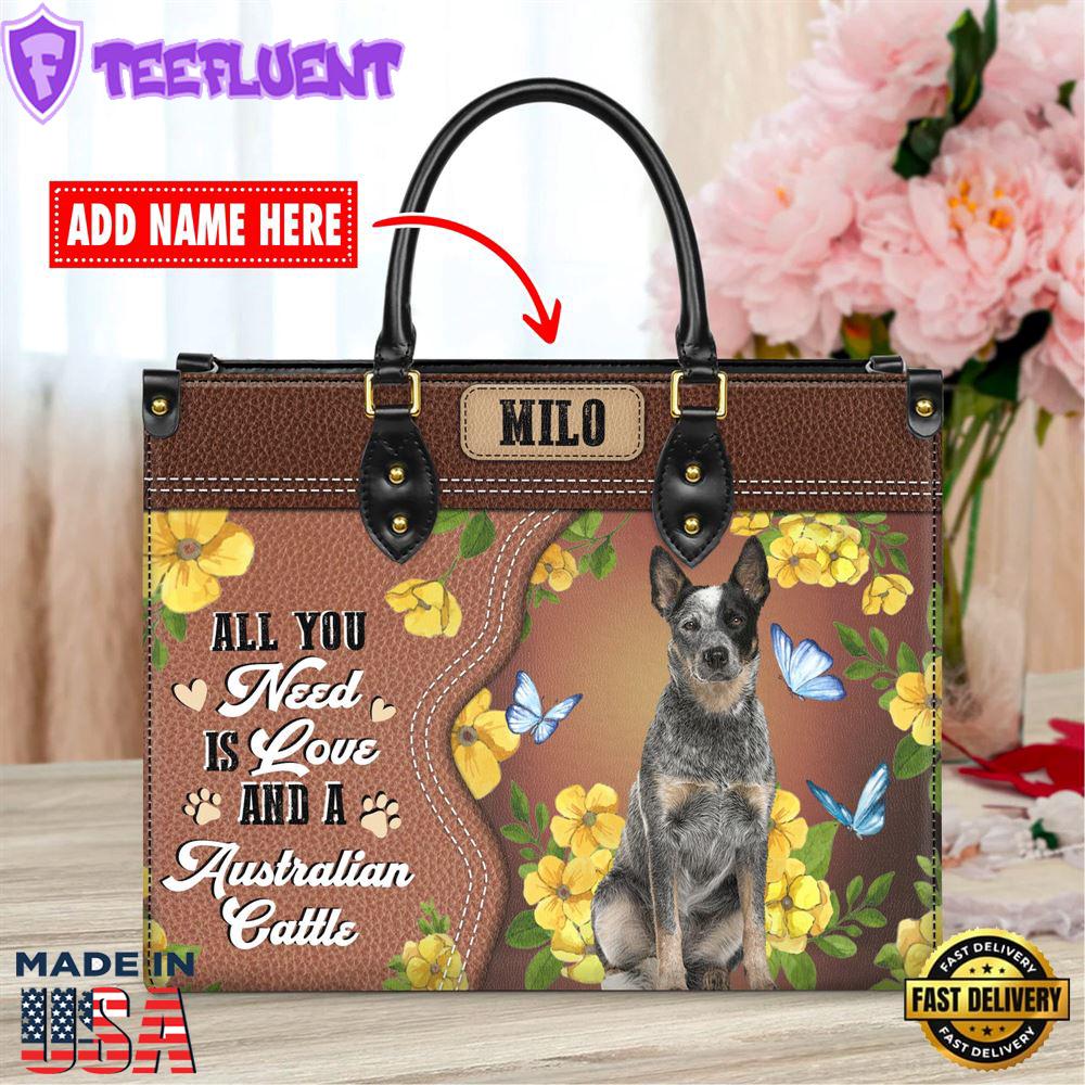 Australian Cattle Dog All You Need Is Love And A Leather Handbag
