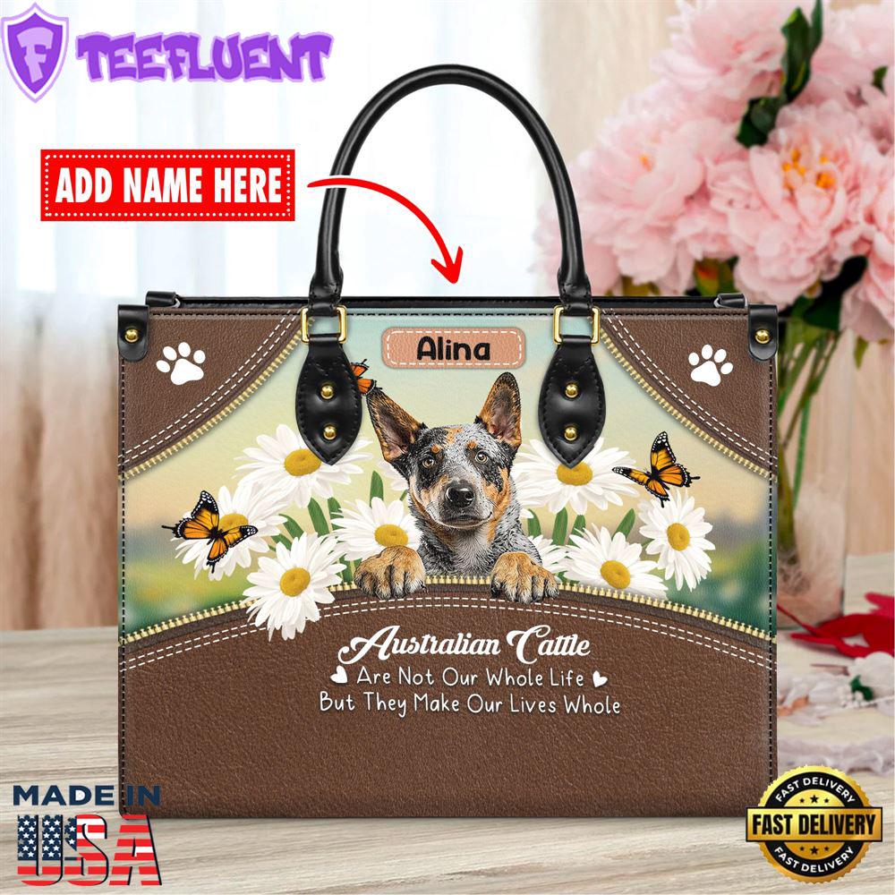 Australian Cattle Dog Are Not Our Whole Life But They Make Our Lives Whole Leather Handbag