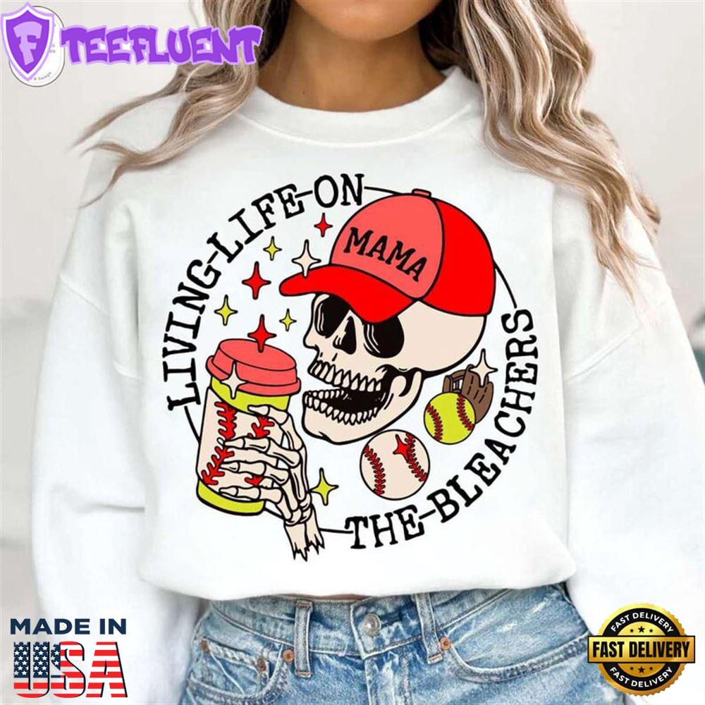 Baseball Mom Living Life On The Bleachers Shirt, Funny Skeleton Shirt