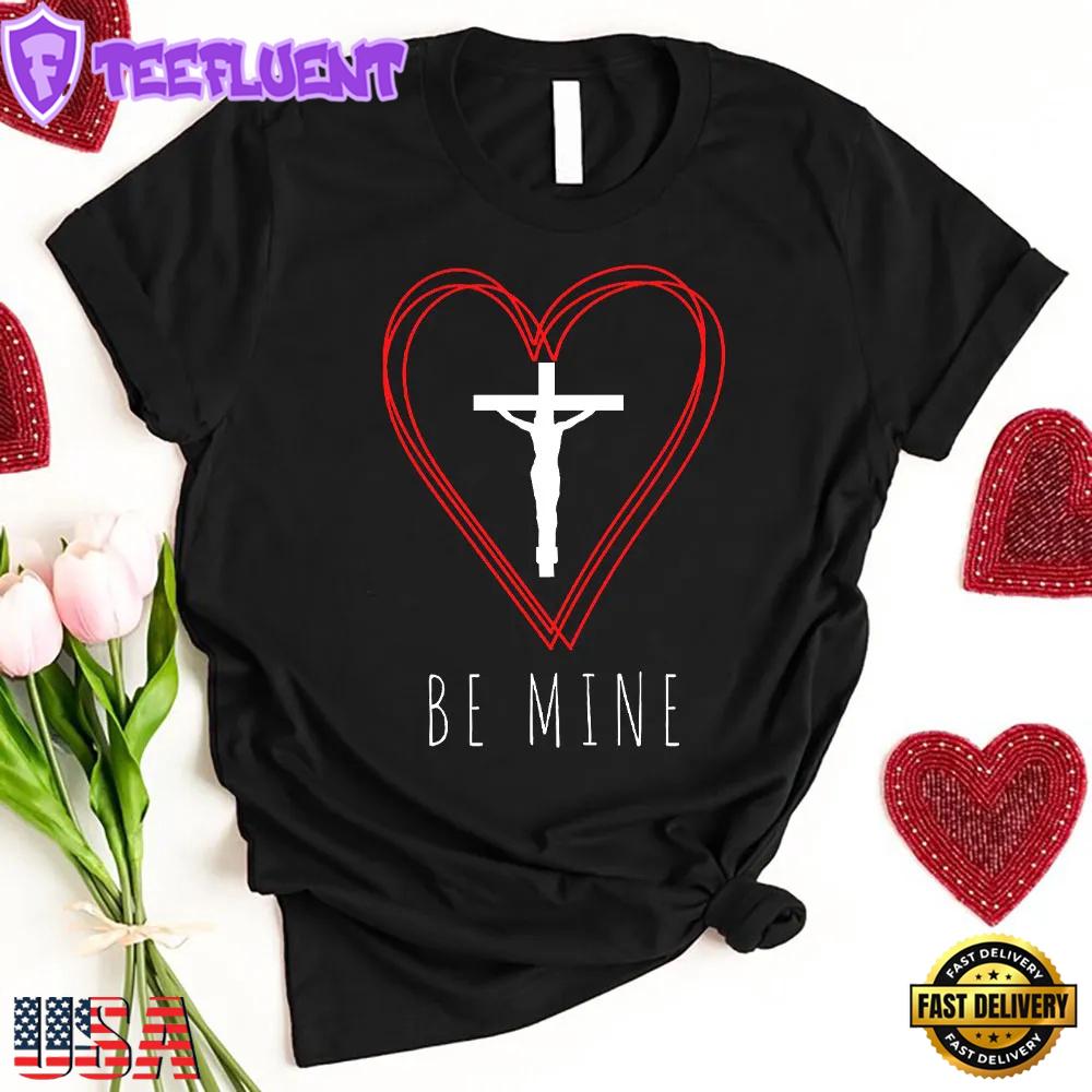 Be Mine Jesus Valentine Unisex T-Shirt