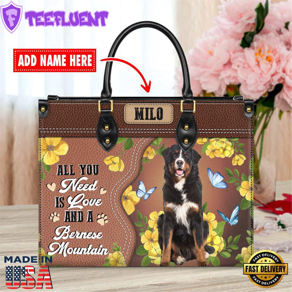 Bernese Mountain Dog All You Need Is Love And A Leather Handbag