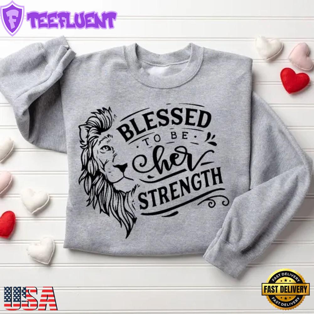 Blessed To Be Her Strength Blessed To Be His Strength Christian Sweatshirt