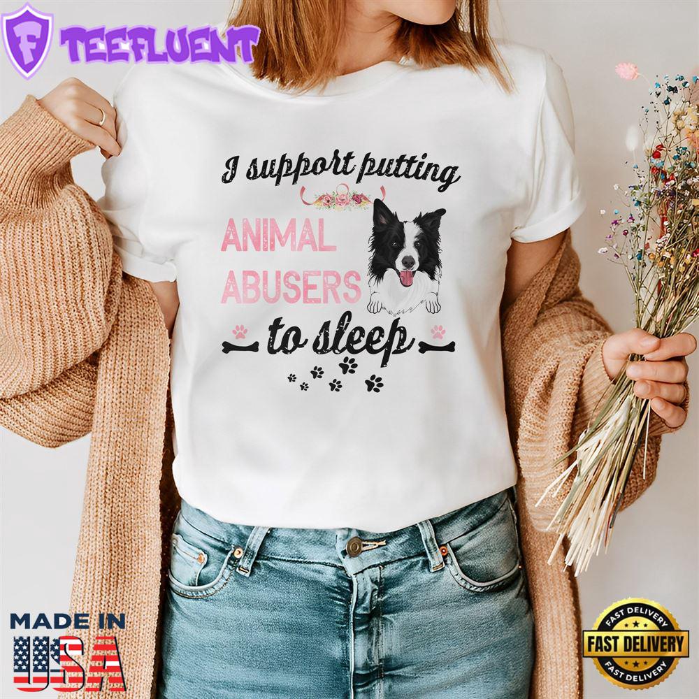 Border Collie Dog Support Putting Animal Abusers To Sleep Shirt