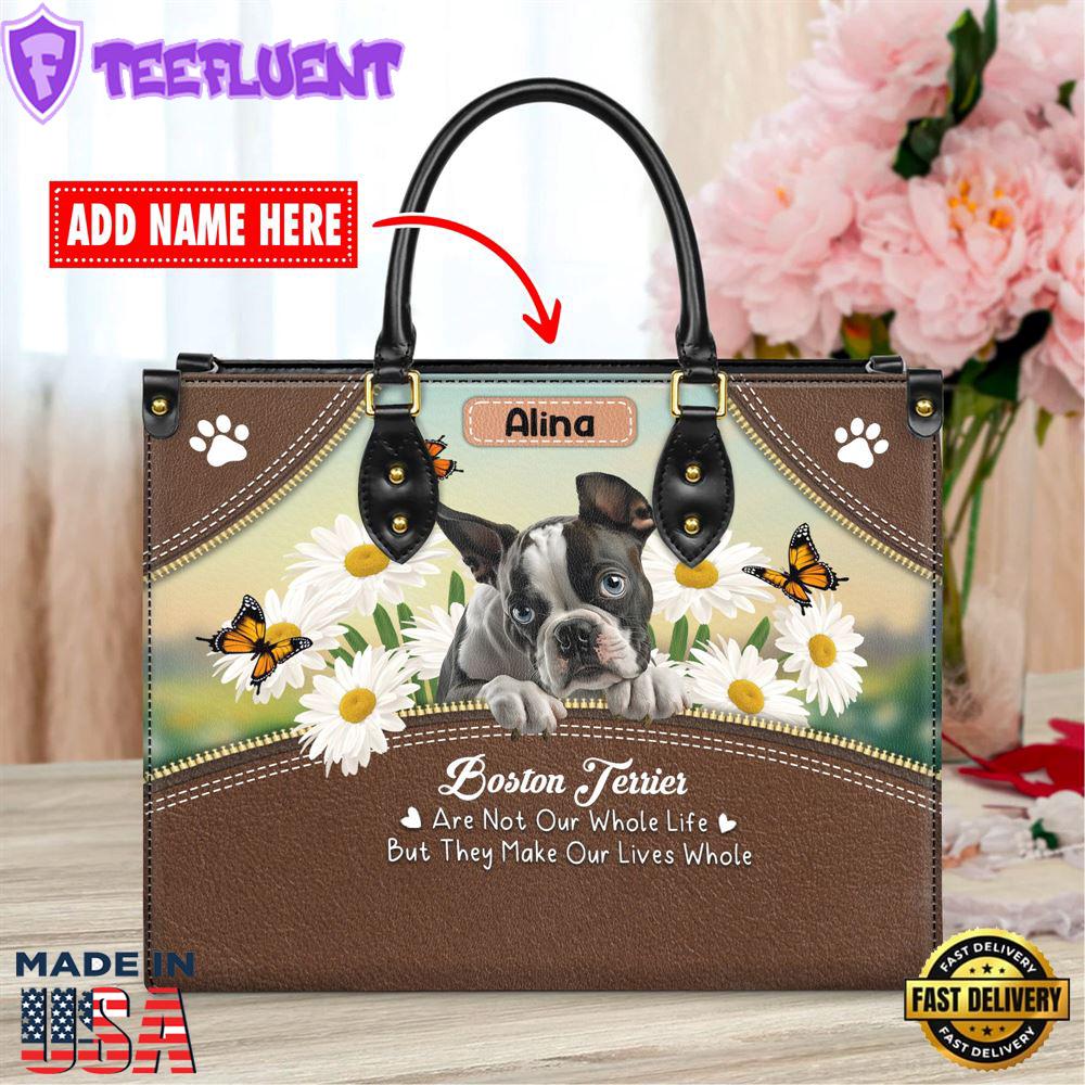 Boston Terrier Dog Are Not Our Whole Life But They Make Our Lives Whole Leather Handbag