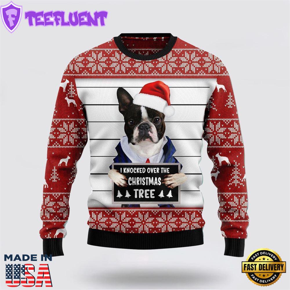 Boston Terrier I Knocked Over The Christmas Tree Ugly Christmas Sweater For Men And Women