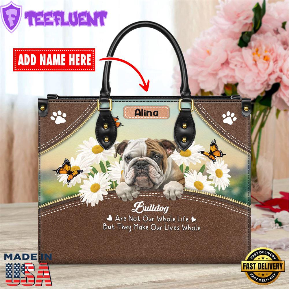 Bull Dog Are Not Our Whole Life But They Make Our Lives Whole Leather Handbag