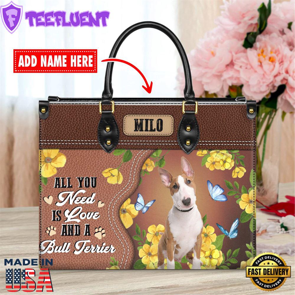 Bull Terrier Dog All You Need Is Love And A Leather Handbag