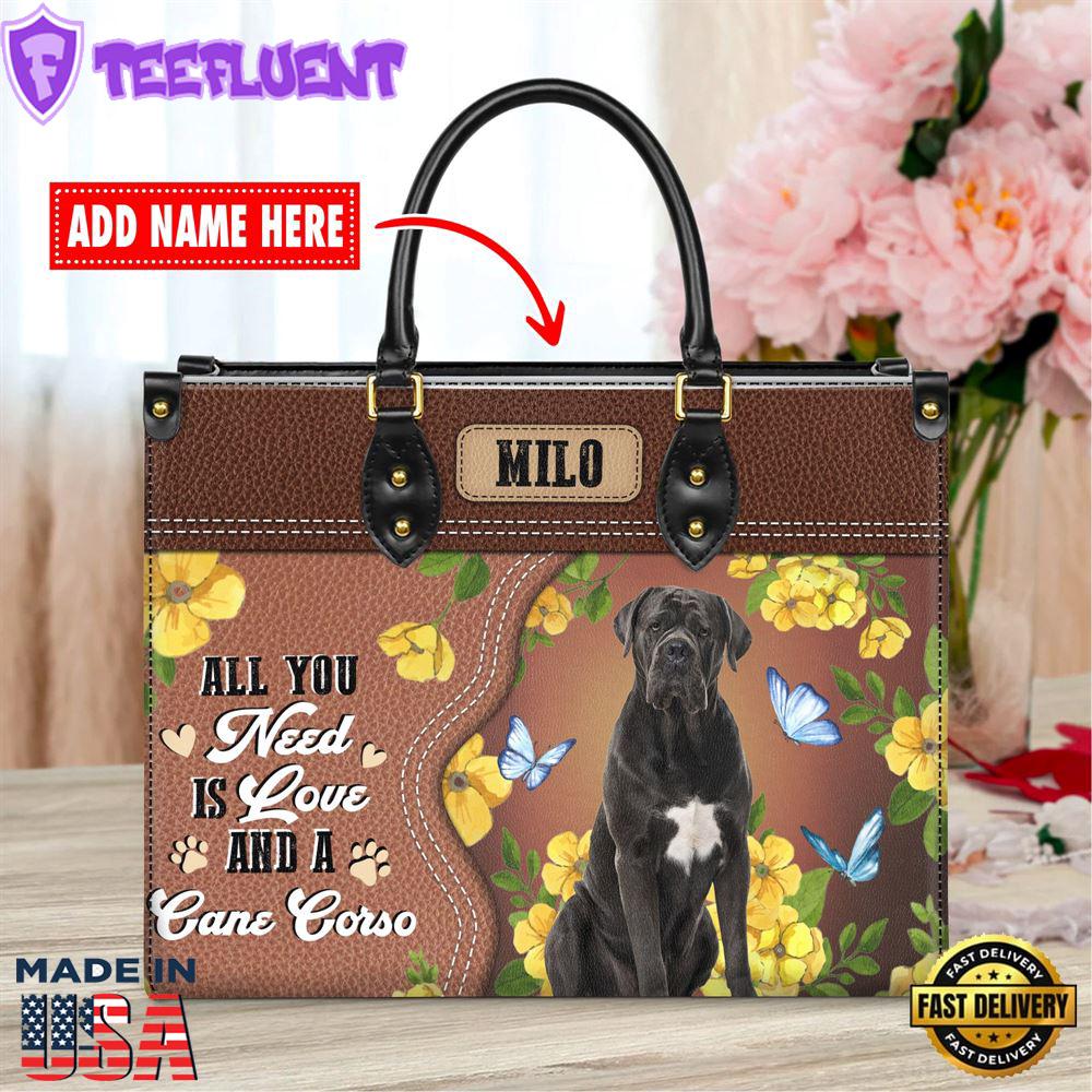 Cane Corso Dog All You Need Is Love And A Leather Handbag