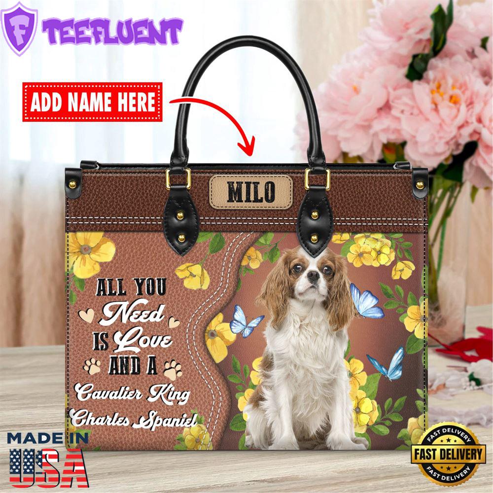 Cavalier King Charles Spaniel Dog All You Need Is Love And A Leather Handbag