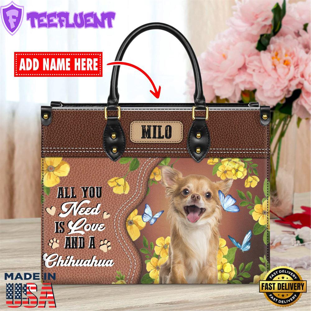 Chihuahua Dog All You Need Is Love And A Leather Handbag