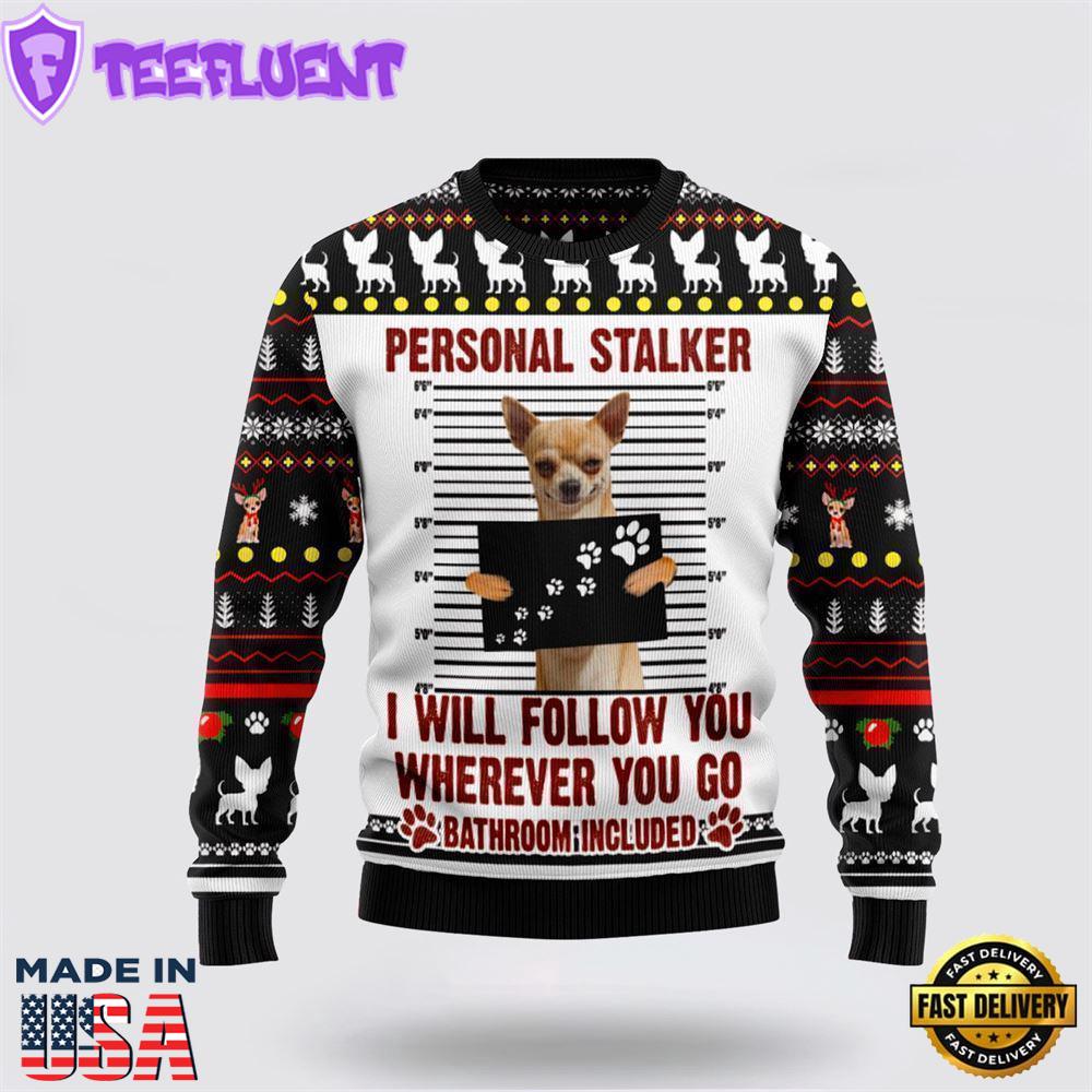 Chihuahua Personal Stalker Ugly Christmas Sweater For Men And Women