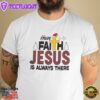 Christmas Faith Shirt Have Faith Jesus Is Always There