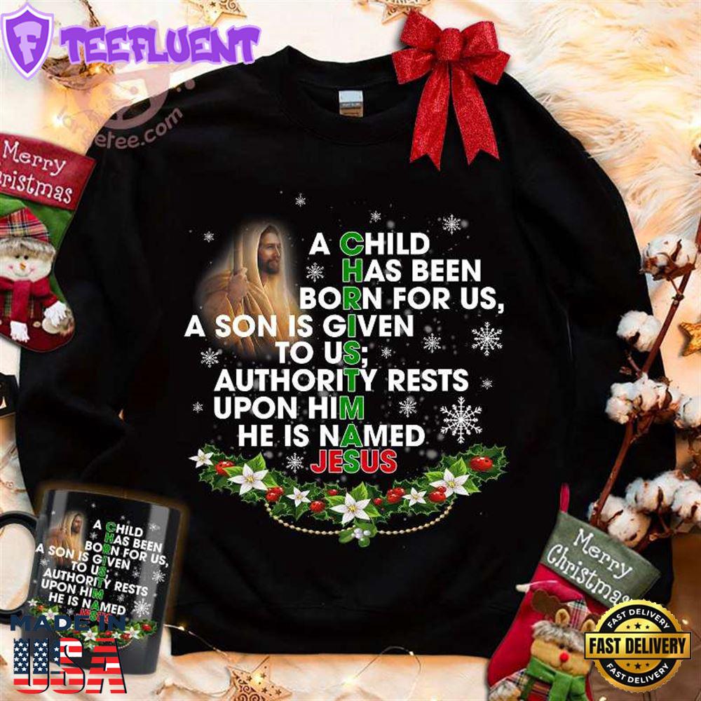 Christmas Jesus Christ - A Child Has Been Born For Us A Son Is Given To Us Authority Rests Upon Him He Is Named Jesus