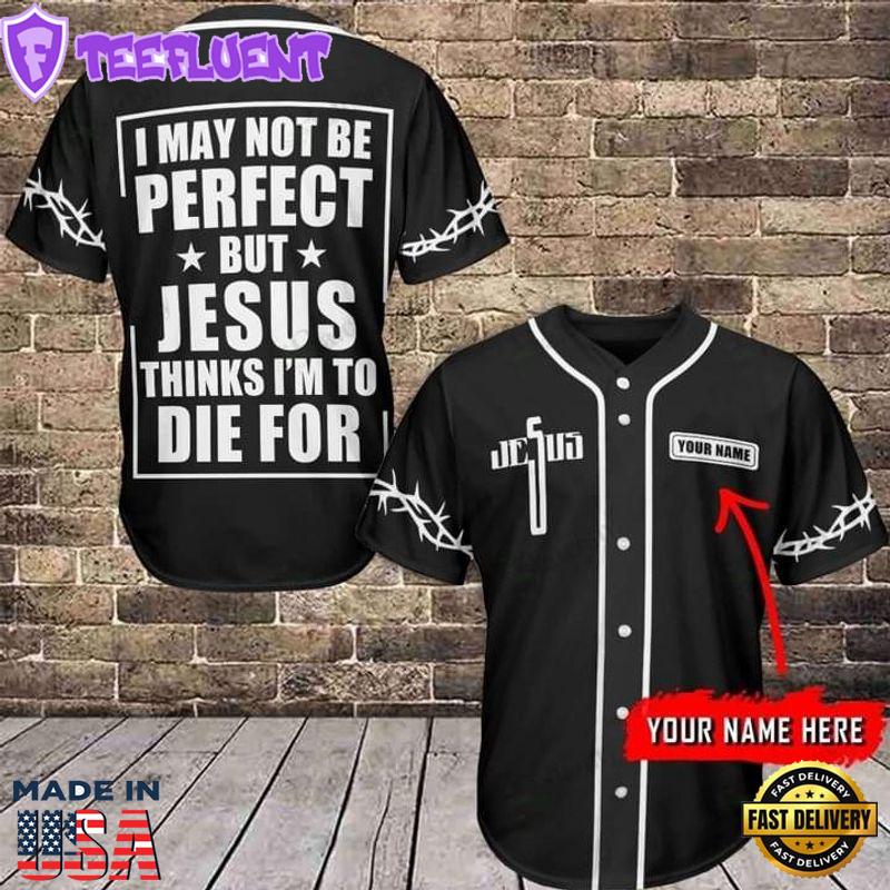 Cross Baseball Jersey - I May Not Be Perfect But Jesus Thinks Custom Baseball Jersey