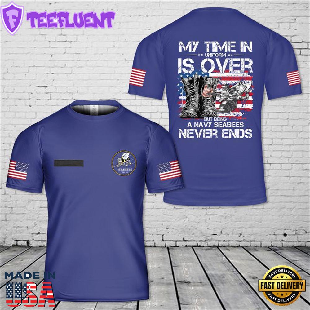 Custom Name US Navy Seabee My Time In Uniform is Over But Being A Navy Seabee Never Ends 3D T-Shirt