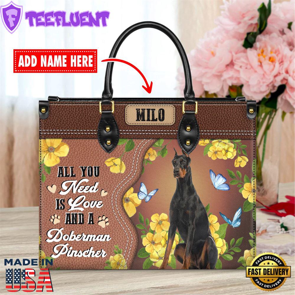 Doberman Pinscher Dog All You Need Is Love And A Leather Handbag