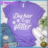 Dog Hair Is My Glitter T-Shirt
