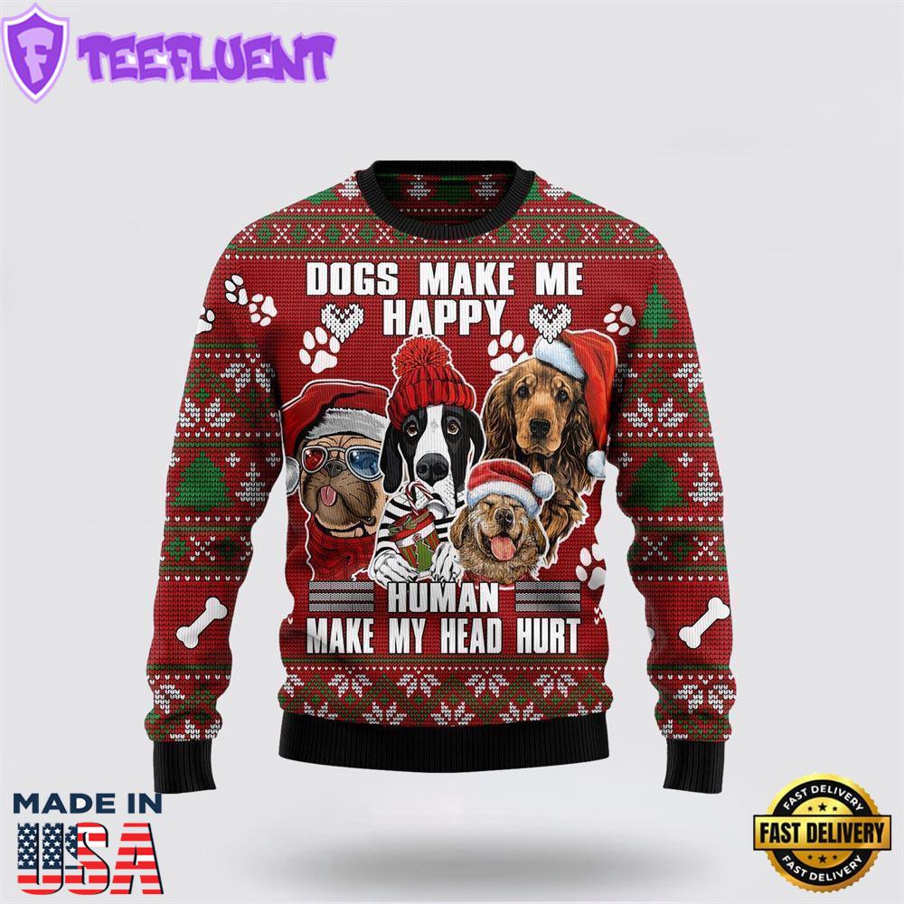 Dog Make Me Happy Humans Make My Head Hurt Ugly Christmas Sweater For Men And Women