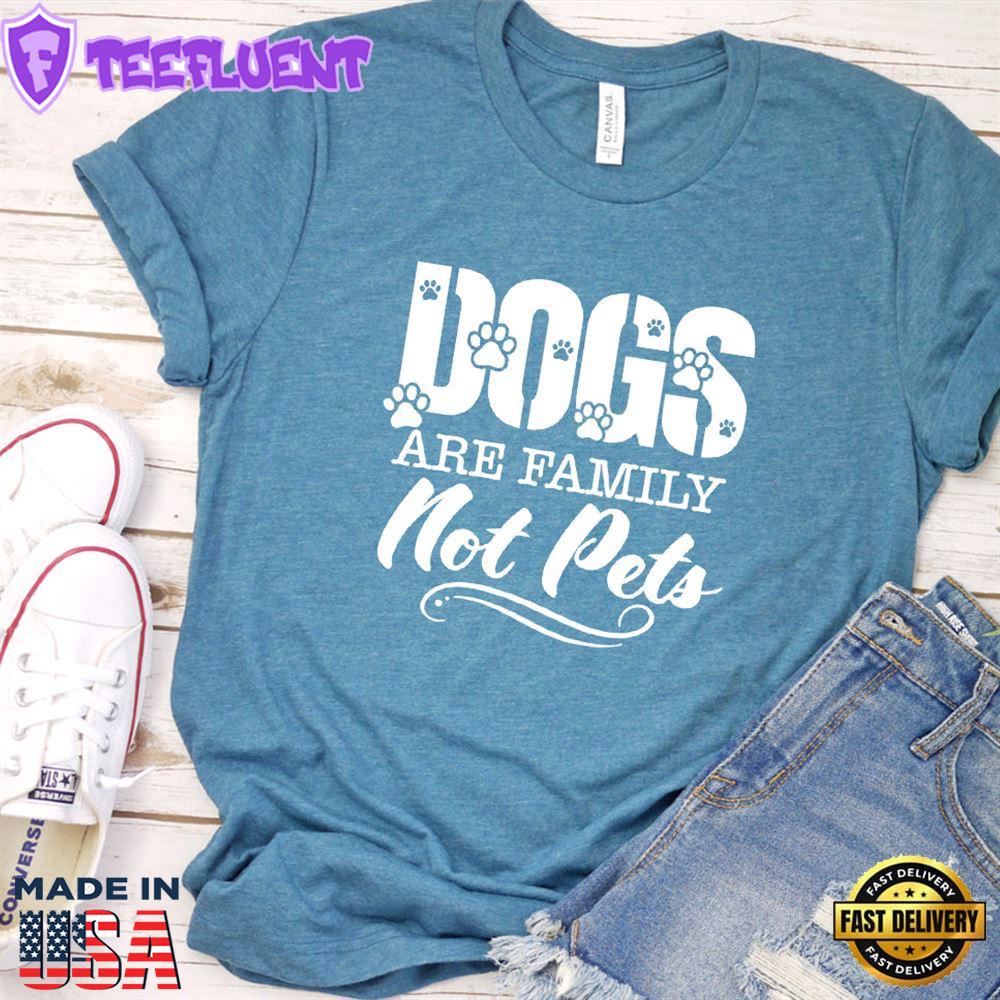 Dogs Are Family Not Pets T-Shirt
