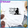 Dogs Are Not Our Whole Life T-Shirt