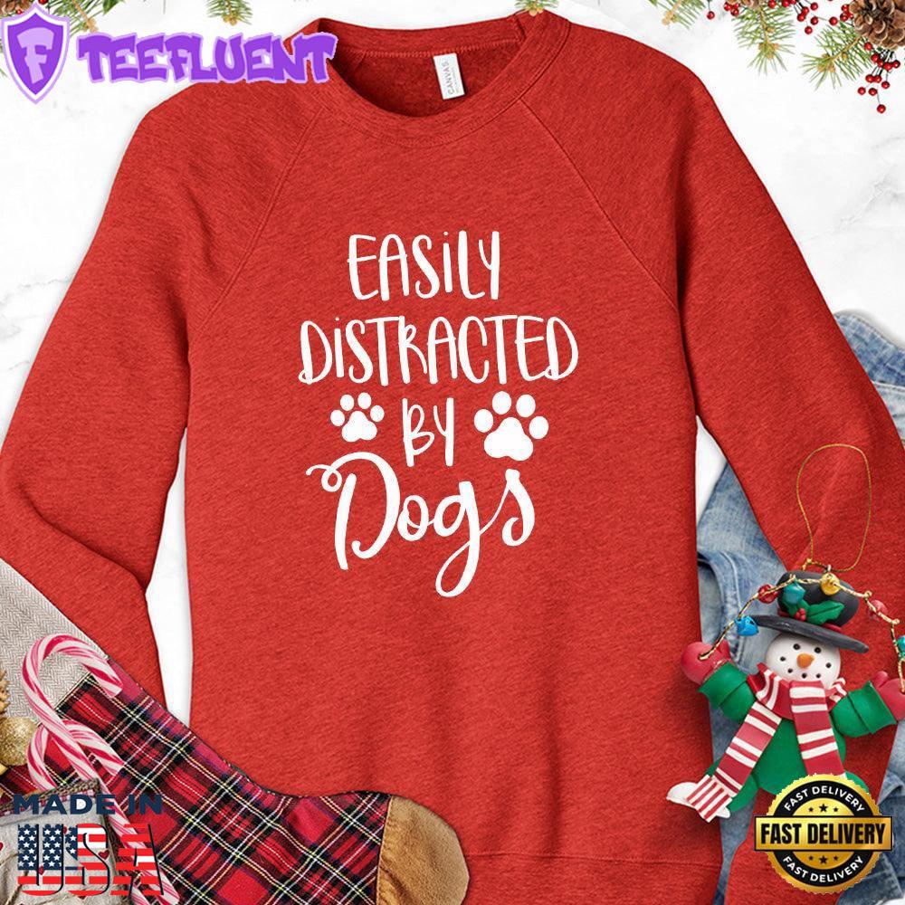 Easily Distracted By Dogs Sweatshirt