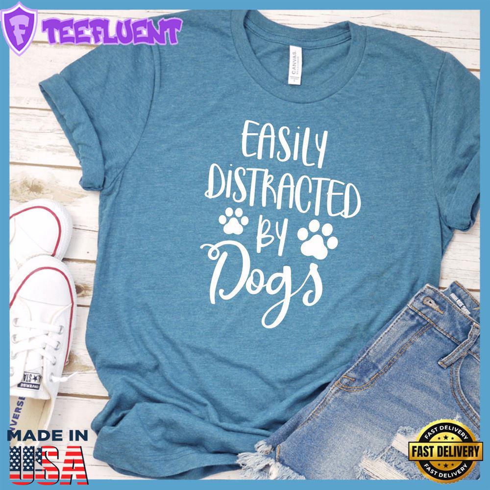Easily Distracted By Dogs T-Shirt