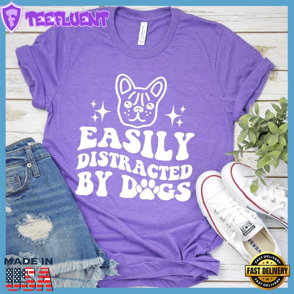 Easily Distracted By Dogs Version 3 T-Shirt