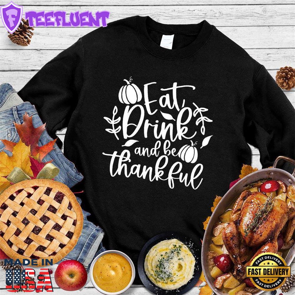 Eat Drink And Be Thankful Sweatshirt