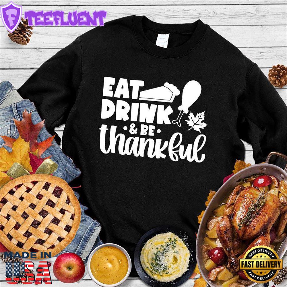 Eat Drink & Be Thankful Version 2 Sweatshirt