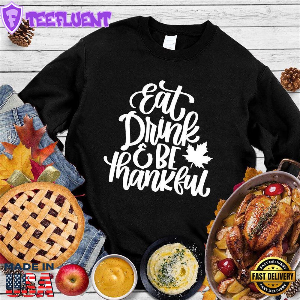 Eat Drink & Be Thankful Version 3 Sweatshirt