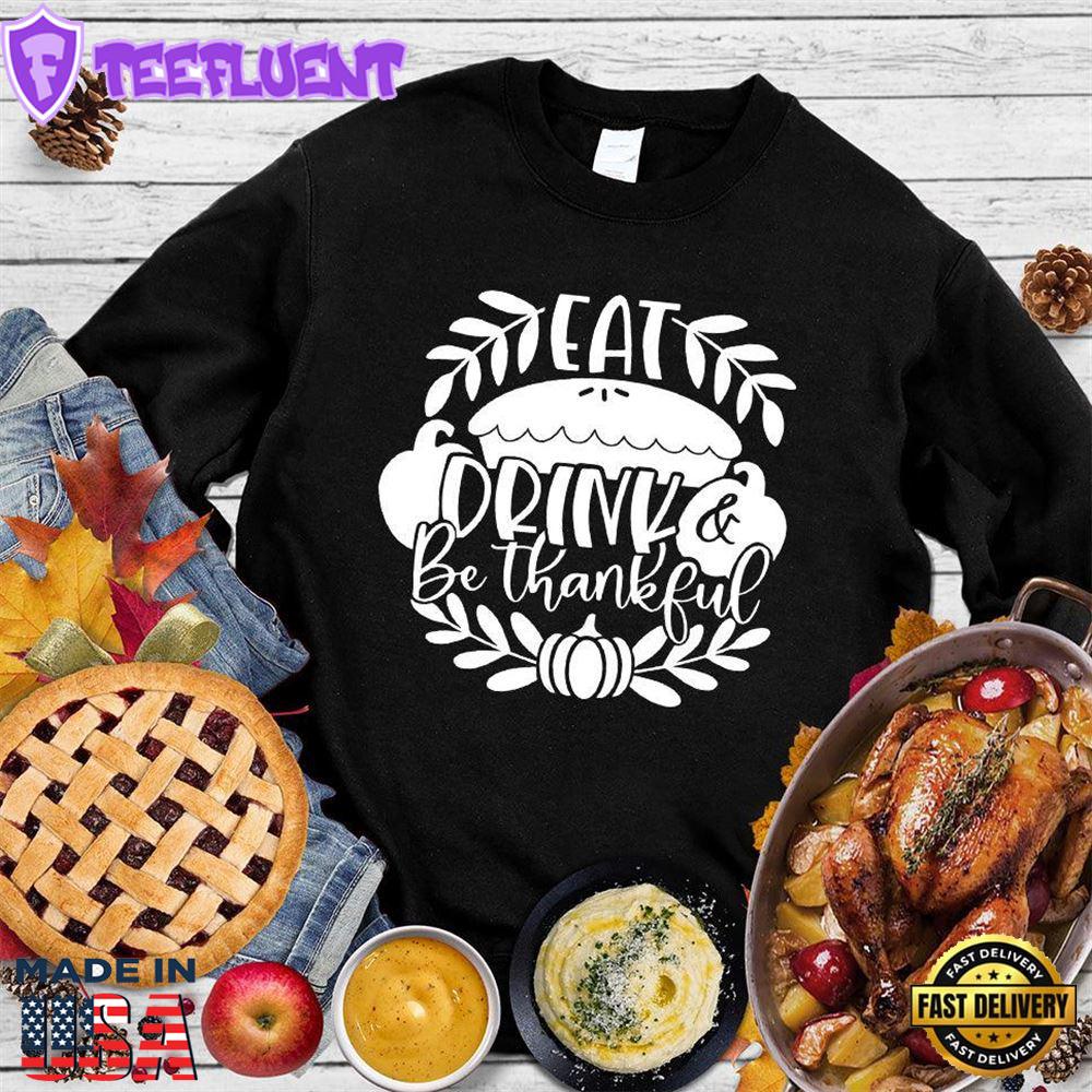 Eat Drink & Be Thankful Version 4 Sweatshirt
