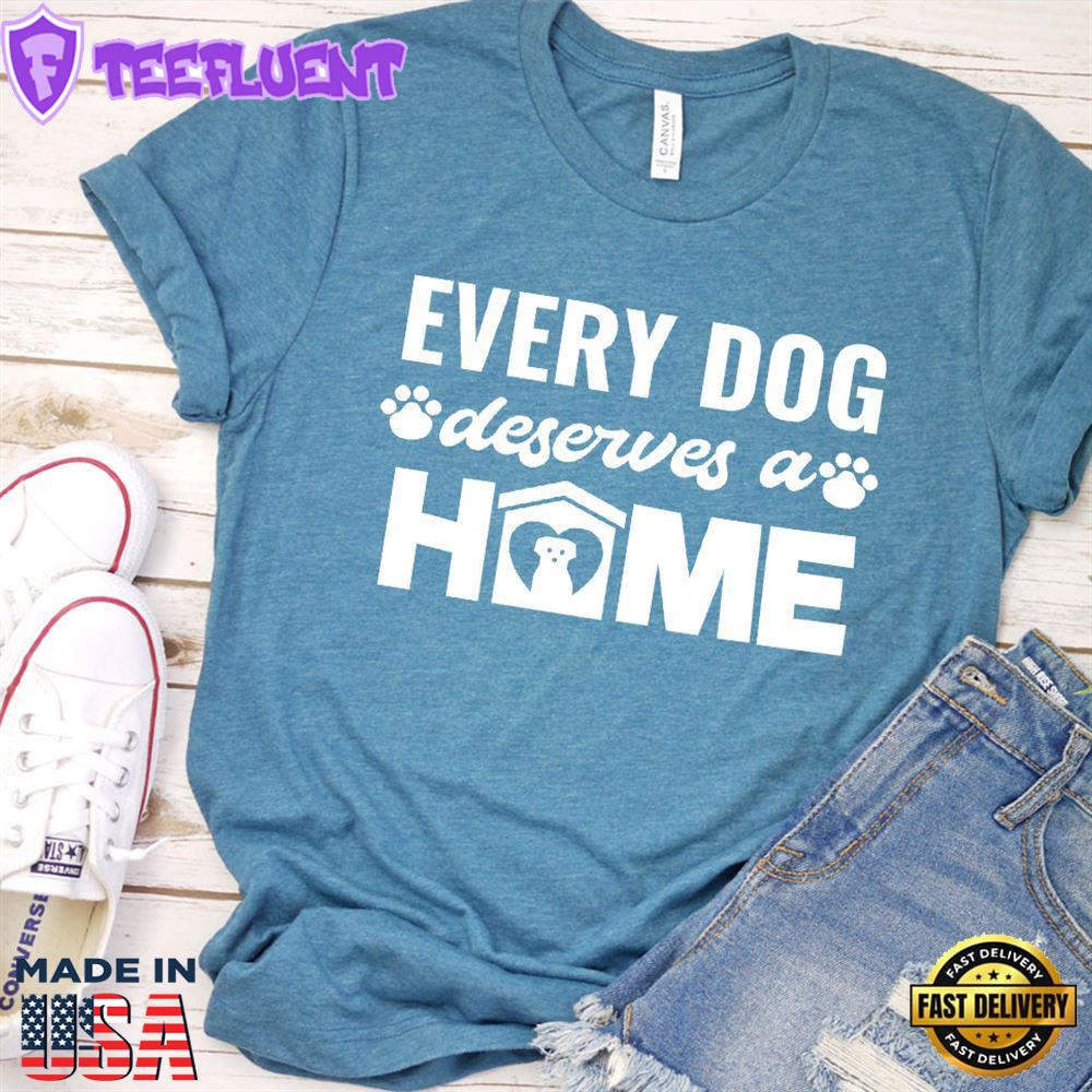 Every Dog Deserves A Home T-Shirt