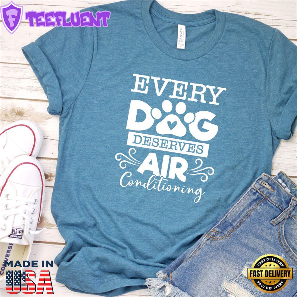 Every Dog Deserves Air Conditioning T-Shirt