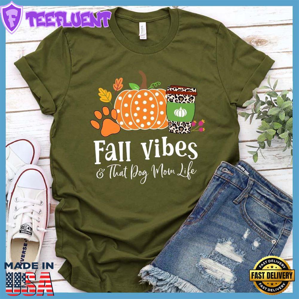 Fall Vibes And Dog Mom Life Colored T-Shirt