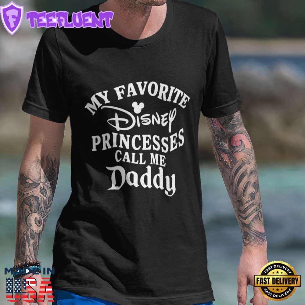 Father Day Shirt My Favorite Disney Princesses Call Me Daddy T-shirt Disneyland Mickey Minnie