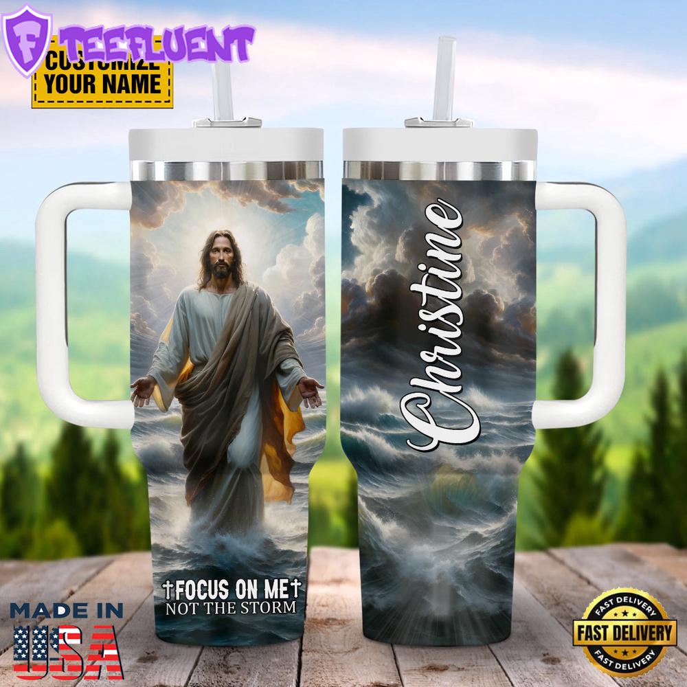 Focus On Me Not The Storm Customized Stanley Tumbler 40oz