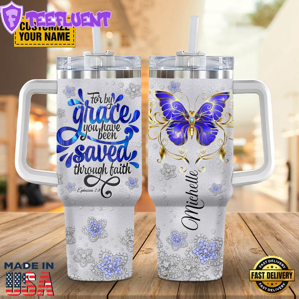 For By Grace You, Have Been Saved Through Faith Ephesians 28 Stanley Tumbler 40oz