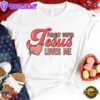 Forget Cupid Jesus Loves Me Valentine Day Unisex T-Shirt