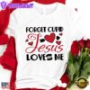 Forget Cupid Jesus Loves Me Valentine Unisex T-Shirt