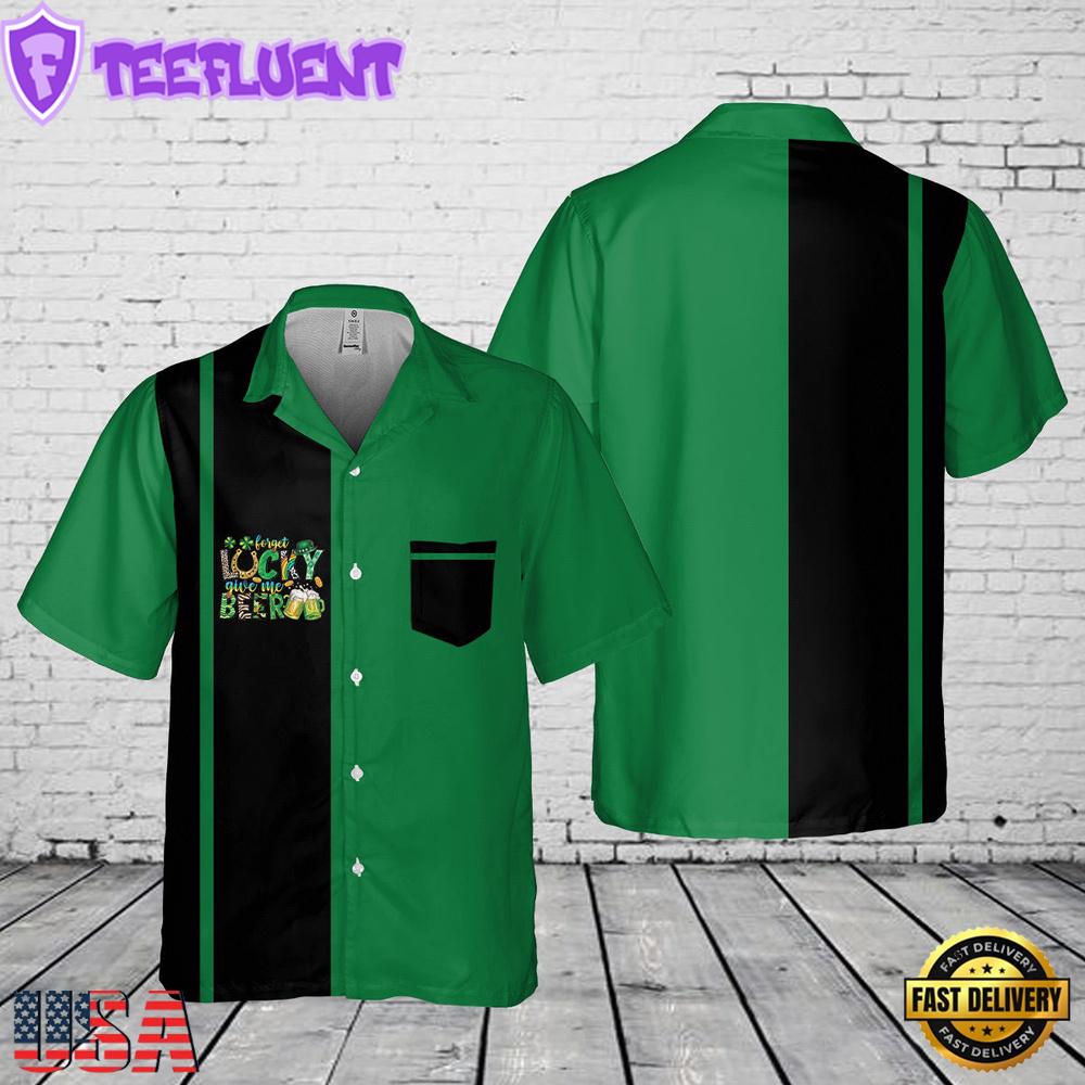 Forget Lucky Give Me Beer St Patrick's Day Pocket Hawaiian Shirt