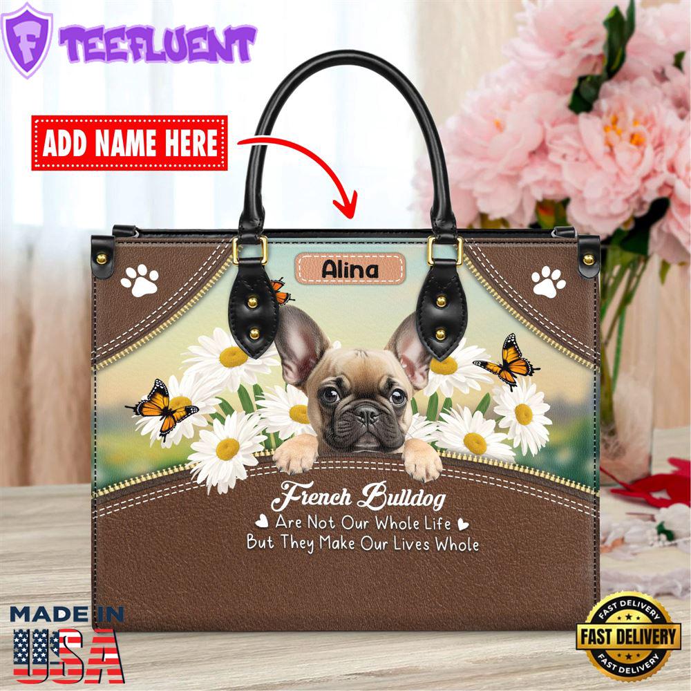 French Bull Dog Are Not Our Whole Life But They Make Our Lives Whole Leather Handbag
